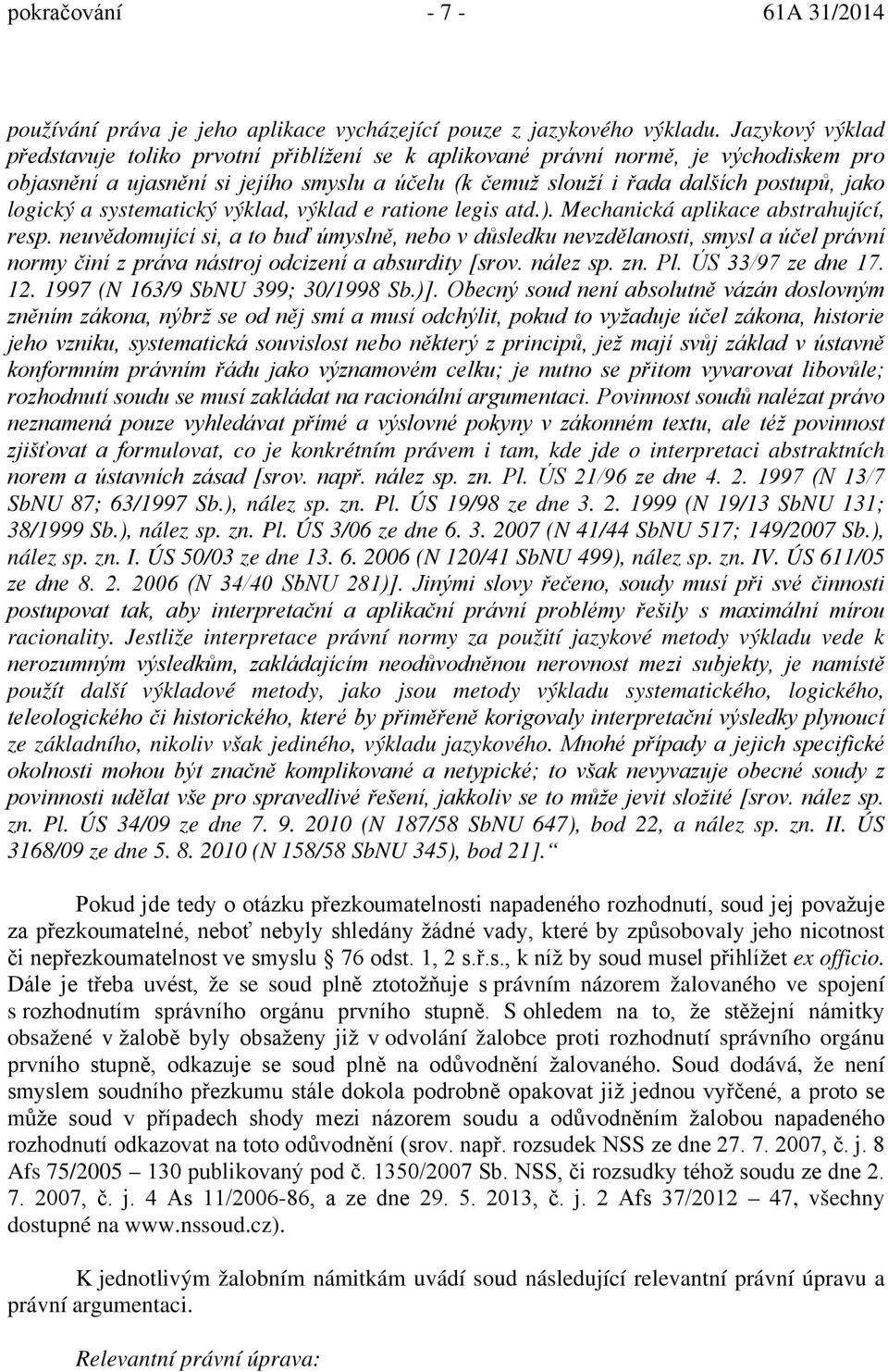 logický a systematický výklad, výklad e ratione legis atd.). Mechanická aplikace abstrahující, resp.
