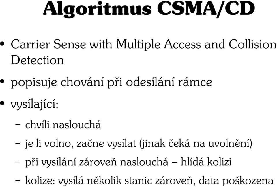 naslouchá je-li volno, začne vysílat (jinak čeká na uvolnění) při