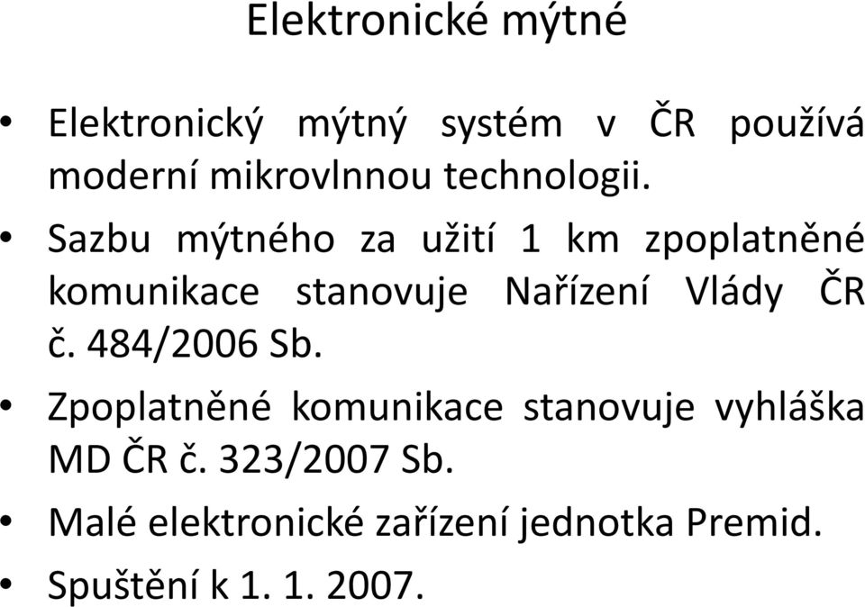 Sazbu mýtného za užití 1 km zpoplatněné komunikace stanovuje Nařízení Vlády ČR