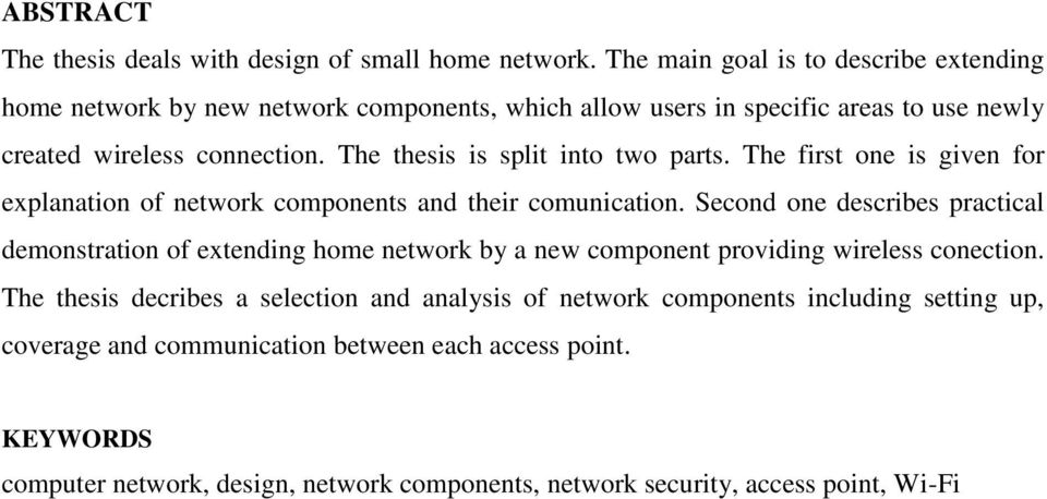 The thesis is split into two parts. The first one is given for explanation of network components and their comunication.