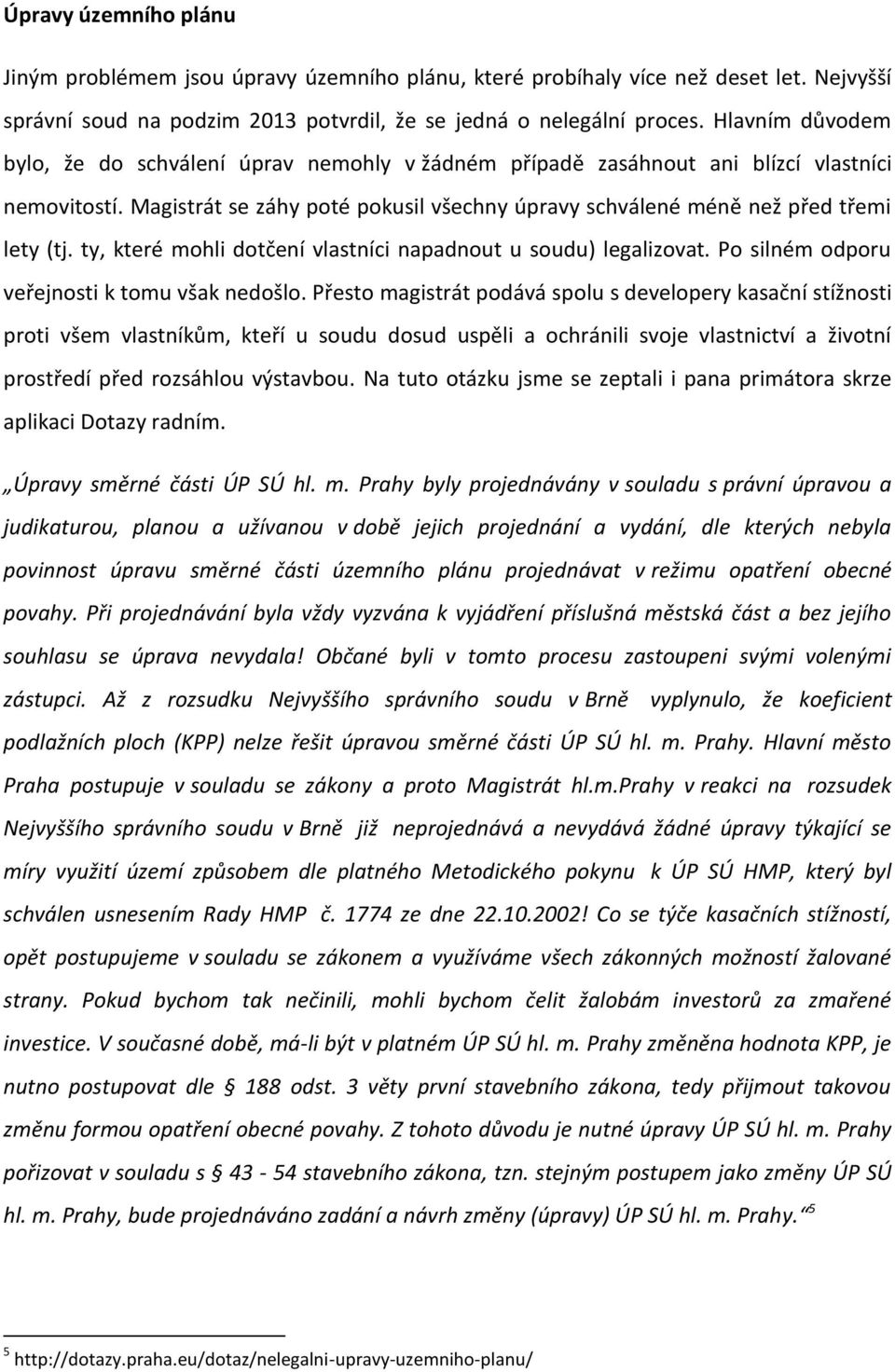 ty, které mohli dotčení vlastníci napadnout u soudu) legalizovat. Po silném odporu veřejnosti k tomu však nedošlo.