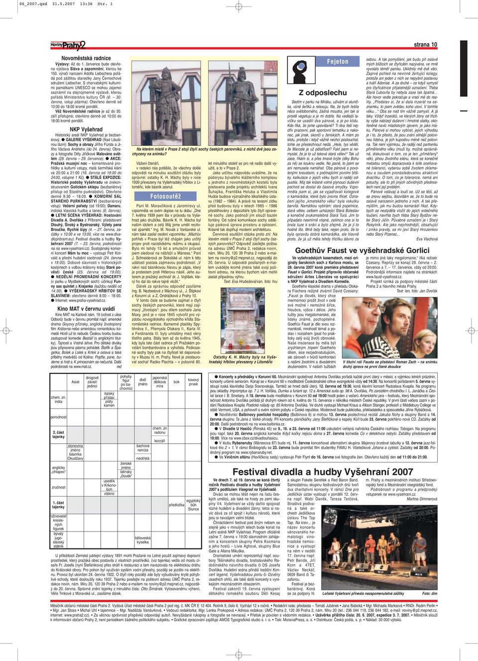 S chorvatsk mi kulturními památkami UNESCO se mohou zájemci seznámit na stejnojmenné v stavû, kterou pofiádá Ministerstvo kultury âr (6. 30. ãervna, vstup zdarma).