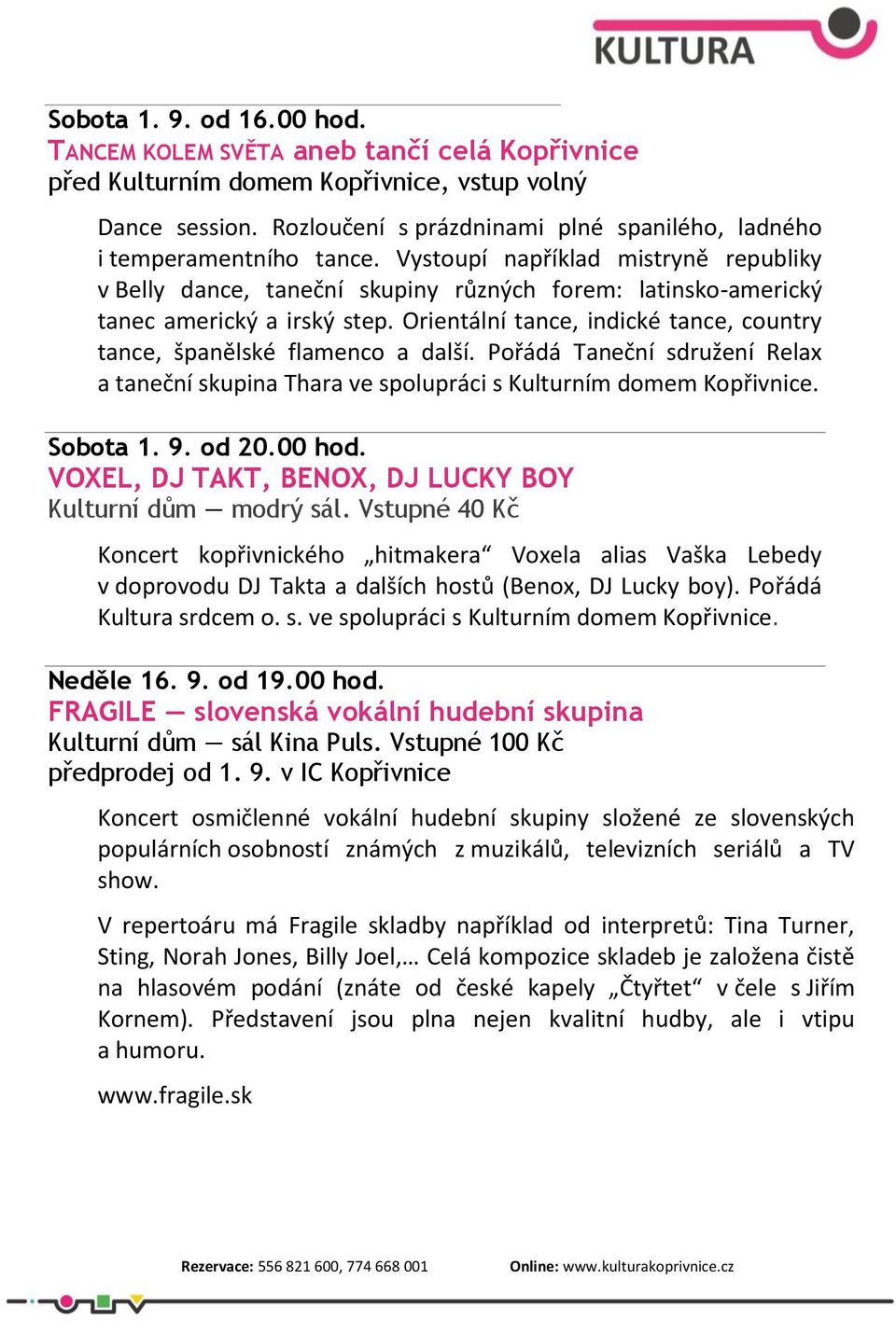 Vystoupí například mistryně republiky v Belly dance, taneční skupiny různých forem: latinsko-americký tanec americký a irský step.