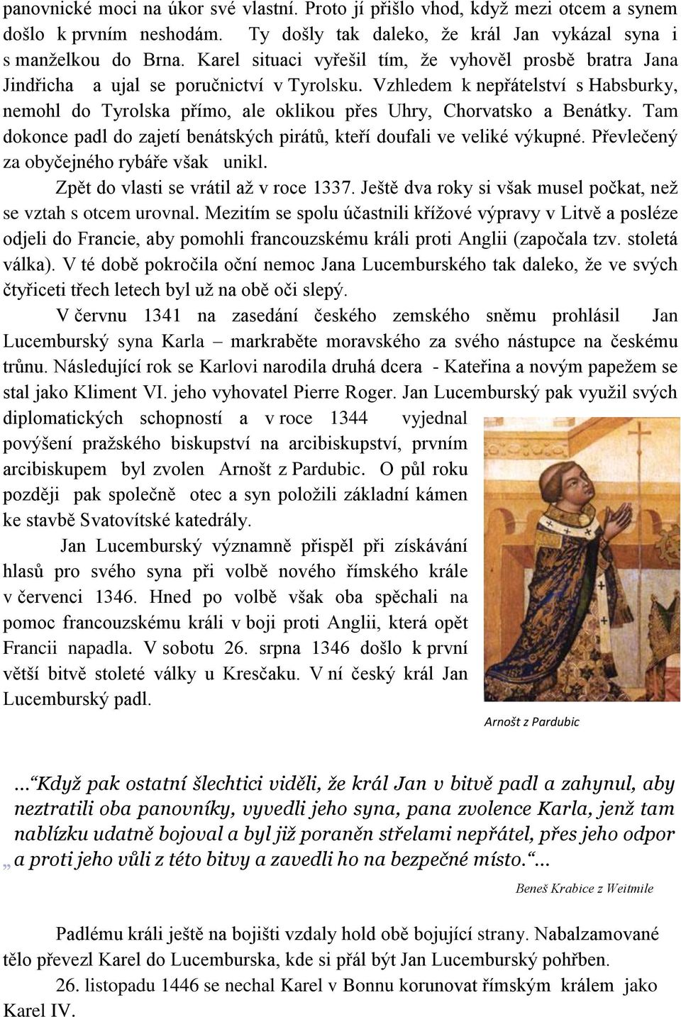 Vzhledem k nepřátelství s Habsburky, nemohl do Tyrolska přímo, ale oklikou přes Uhry, Chorvatsko a Benátky. Tam dokonce padl do zajetí benátských pirátů, kteří doufali ve veliké výkupné.