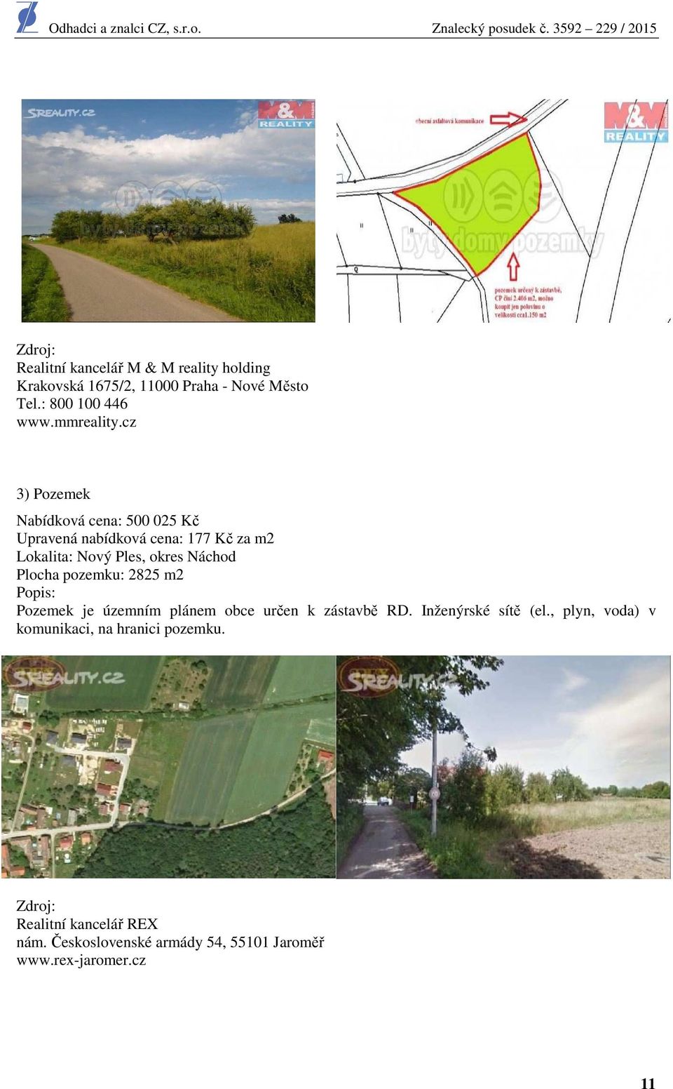 cz 3) Pozemek Nabídková cena: 500 025 Kč Upravená nabídková cena: 177 Kč za m2 Lokalita: Nový Ples, okres Náchod Plocha