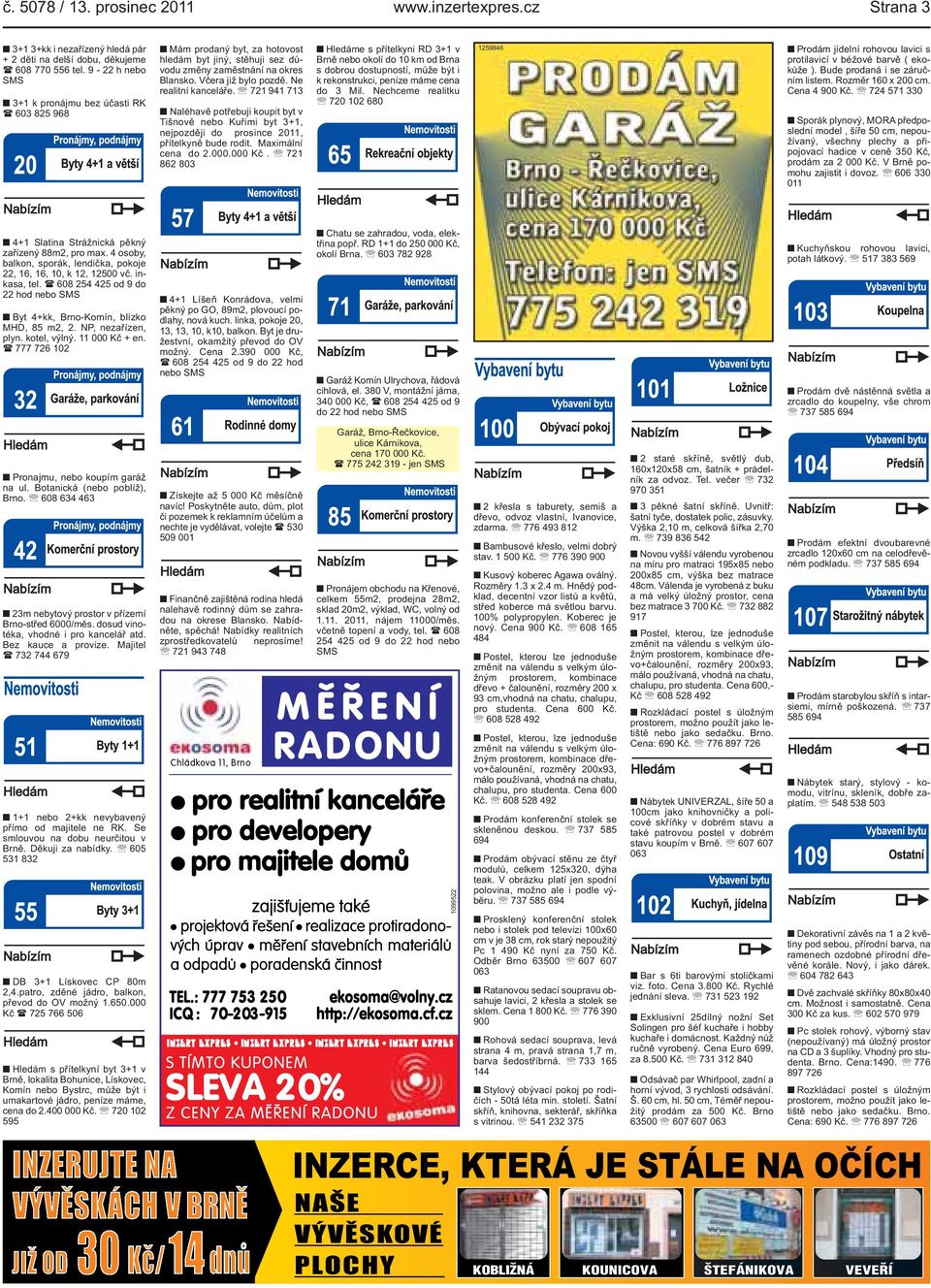 Kuřimi byt 3+1, nejpozději do prosince 2011, přítelkyně bude rodit Maximální cena do 2000000 Kč 721 862 803 Hledáme s přítelkyni RD 3+1 v Brně nebo okolí do 10 km od Brna s dobrou dostupností, může