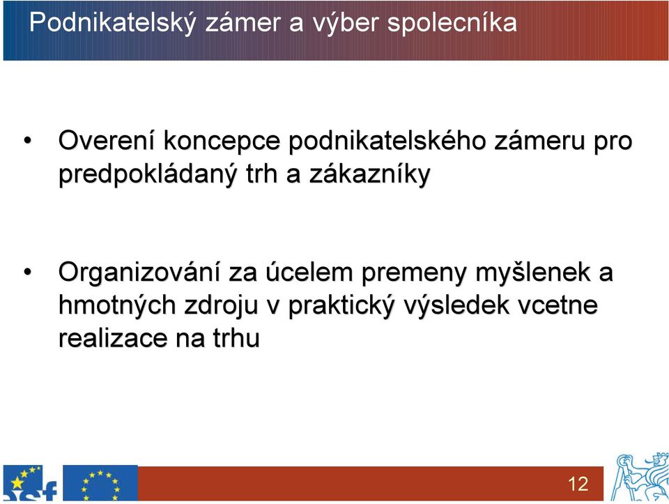 a zákazníky Organizování za úcelem premeny myšlenek a