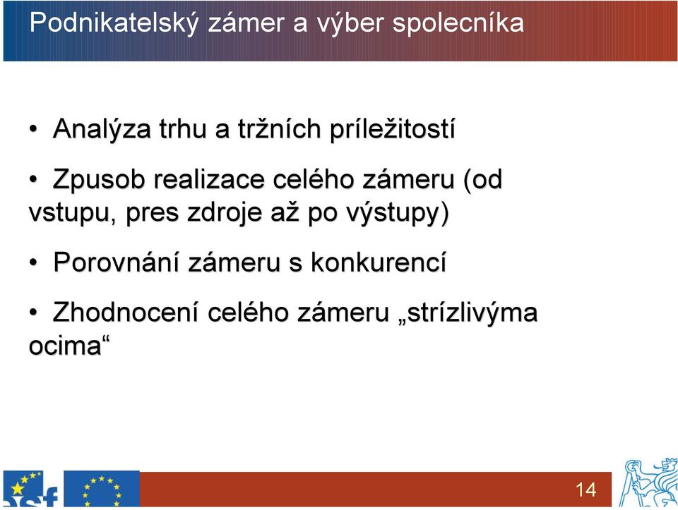 (od vstupu, pres zdroje až po výstupy) Porovnání