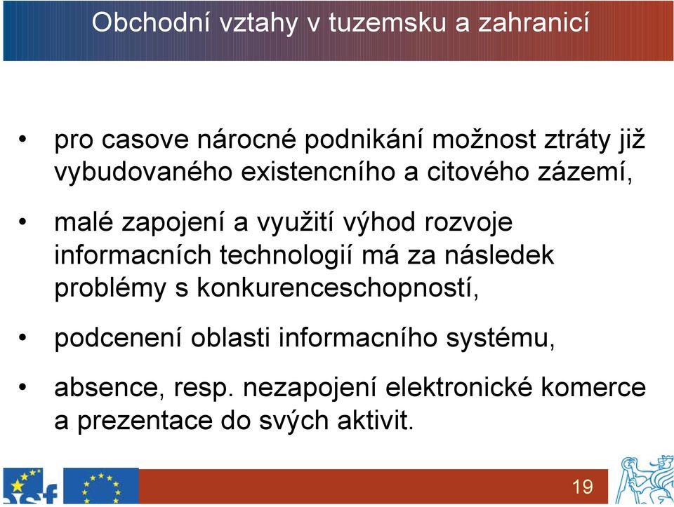 informacních technologií má za následek problémy s konkurenceschopností, podcenení oblasti