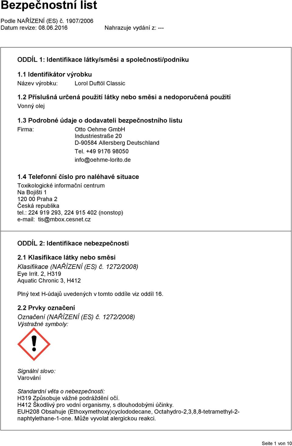 3 Podrobné údaje o dodavateli bezpečnostního listu Firma: Otto Oehme GmbH Industriestraße 20 D-90584 Allersberg Deutschland Tel. +49 9176 98050 info@oehme-lorito.de 1.