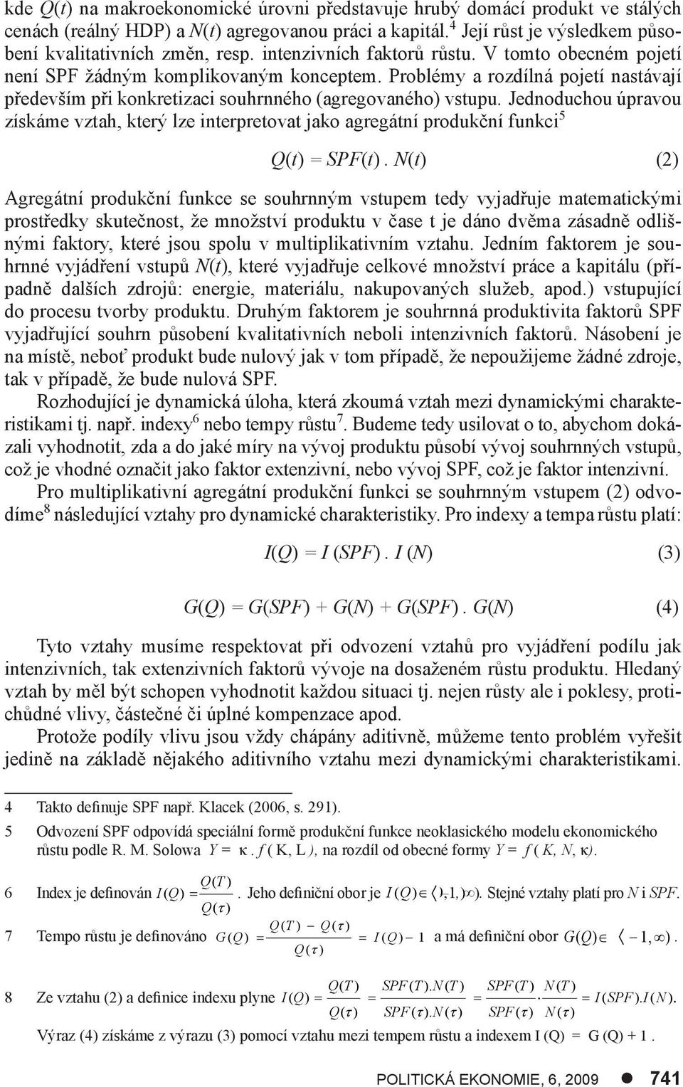 Jednoduchou úpravou získáme vztah, který lze interpretovat jako agregátní produkční funkci 5 Q(t) = SPF(t).
