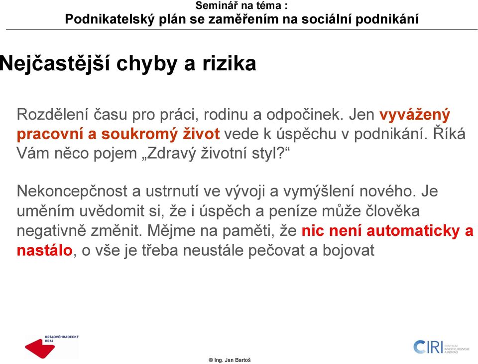 Říká Vám něco pojem Zdravý životní styl? Nekoncepčnost a ustrnutí ve vývoji a vymýšlení nového.