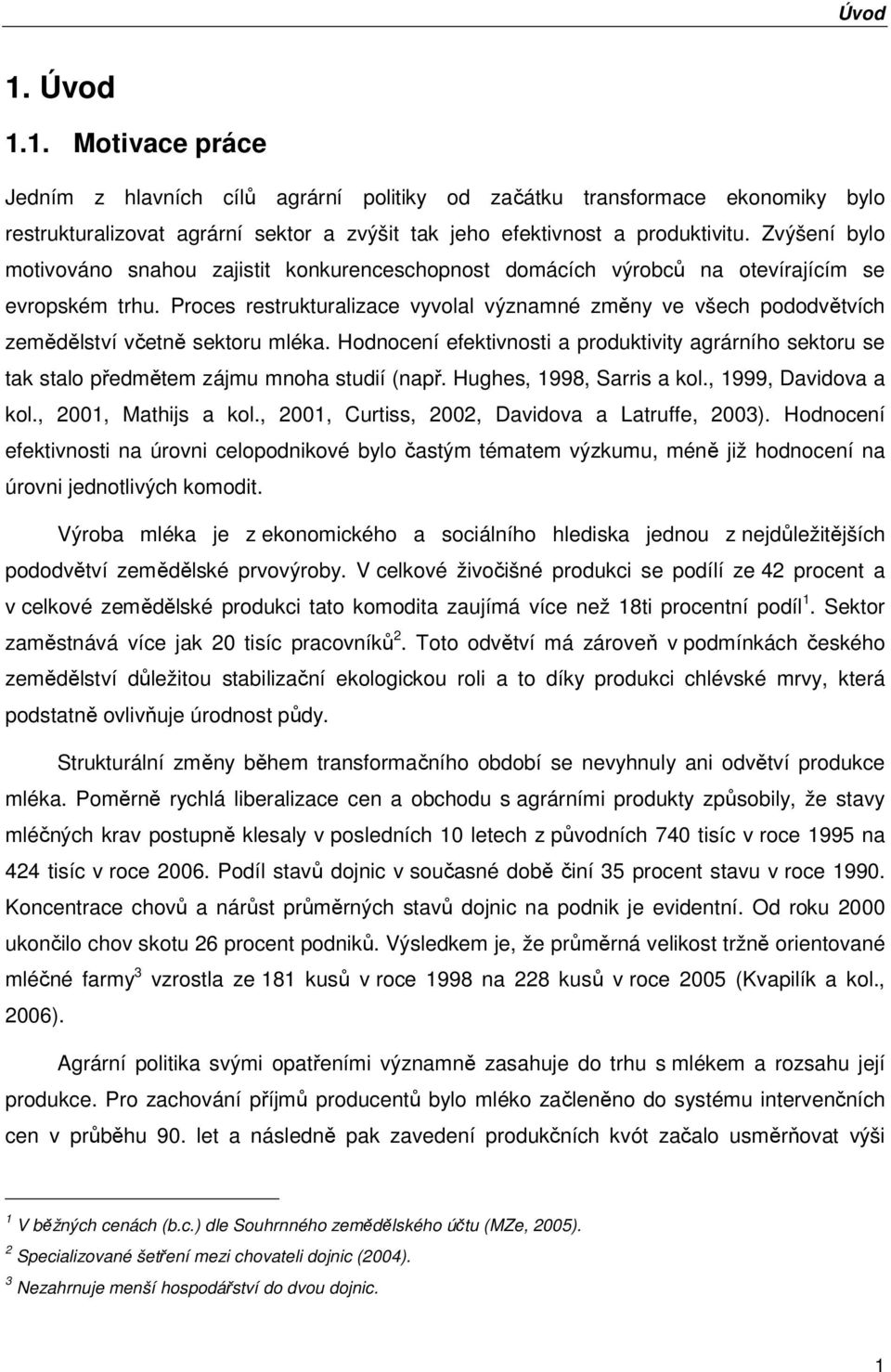 Proces restrukturalizace vyvolal významné změny ve všech pododvětvích zemědělství včetně sektoru mléka.