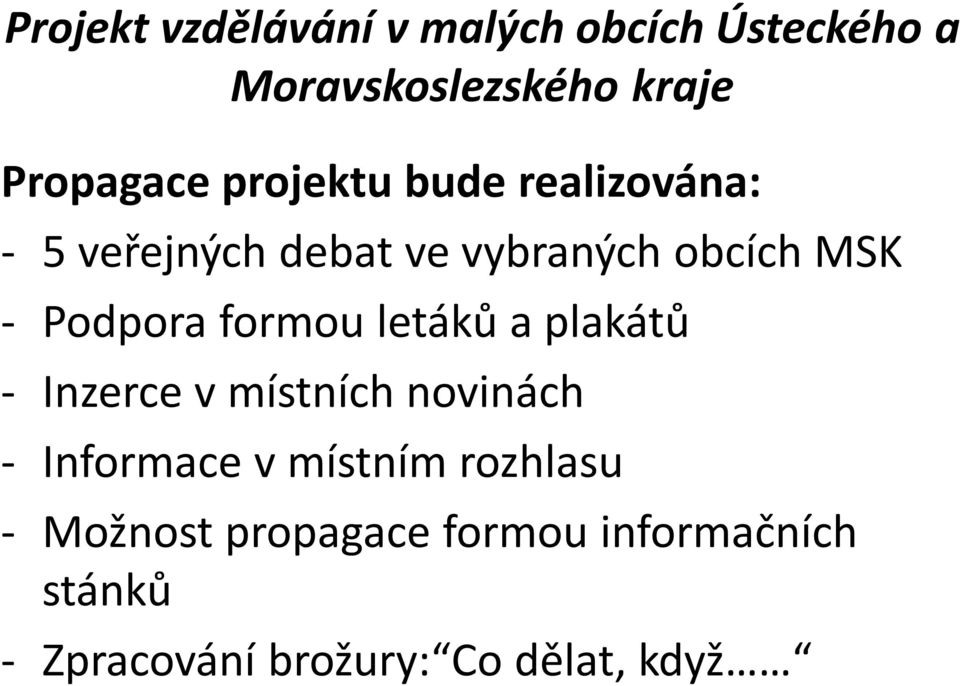 v místních novinách - Informace v místním rozhlasu - Možnost