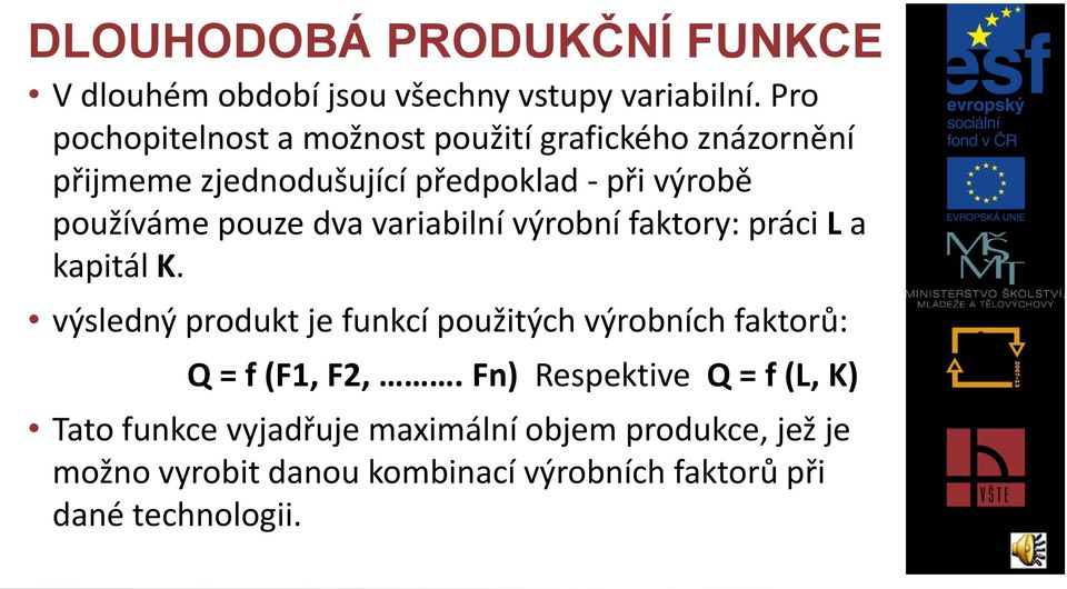 pouze dva variabilní výrobní faktory: práci L a kapitál K.