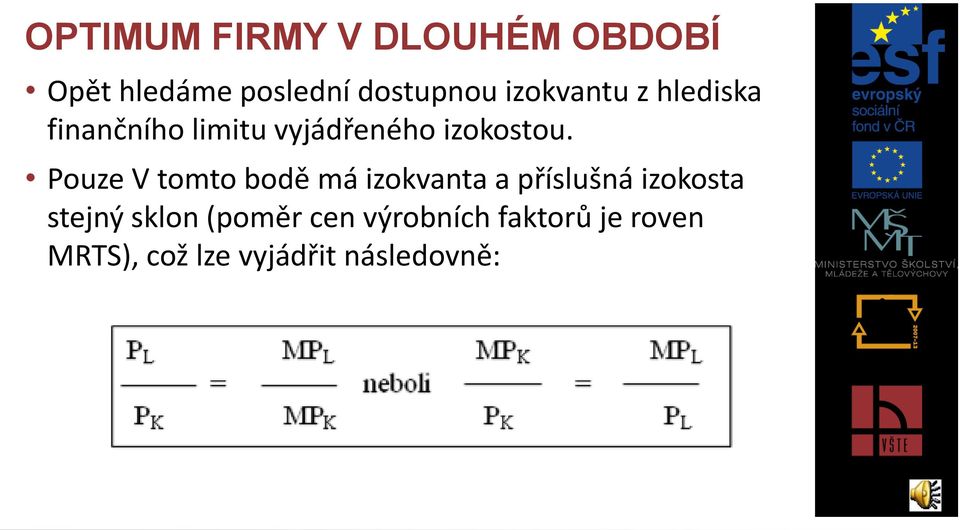 Pouze V tomto bodě má izokvanta a příslušná izokosta stejný sklon