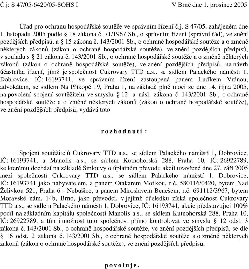 , o ochraně hospodářské soutěže a o změně některých zákonů (zákon o ochraně hospodářské soutěže), ve znění pozdějších předpisů, v souladu s 21 zákona č. 143/2001 Sb.