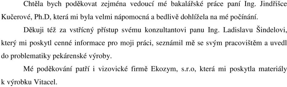 Děkuji též za vstřícný přístup svému konzultantovi panu Ing.