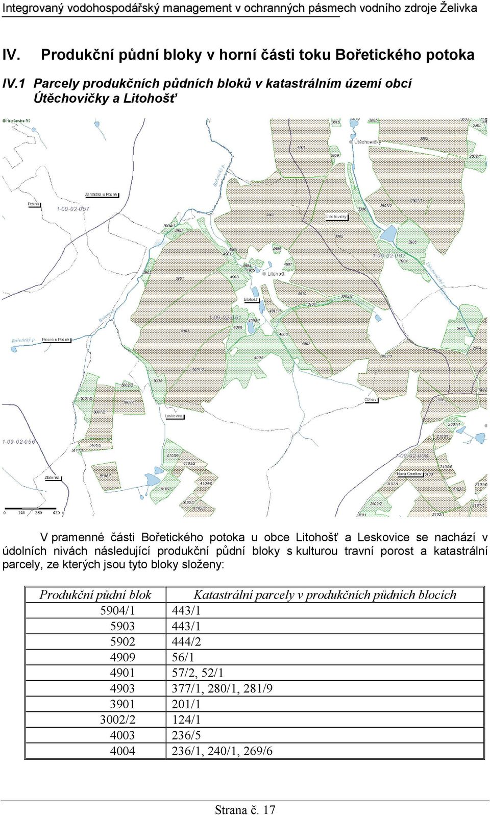 Leskovice se nachází v údolních nivách následující produkční půdní bloky s kulturou travní porost a katastrální parcely, ze kterých jsou tyto bloky