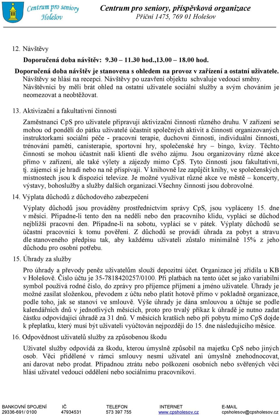 Aktivizační a fakultativní činnosti Zaměstnanci CpS pro uživatele připravují aktivizační činnosti různého druhu.