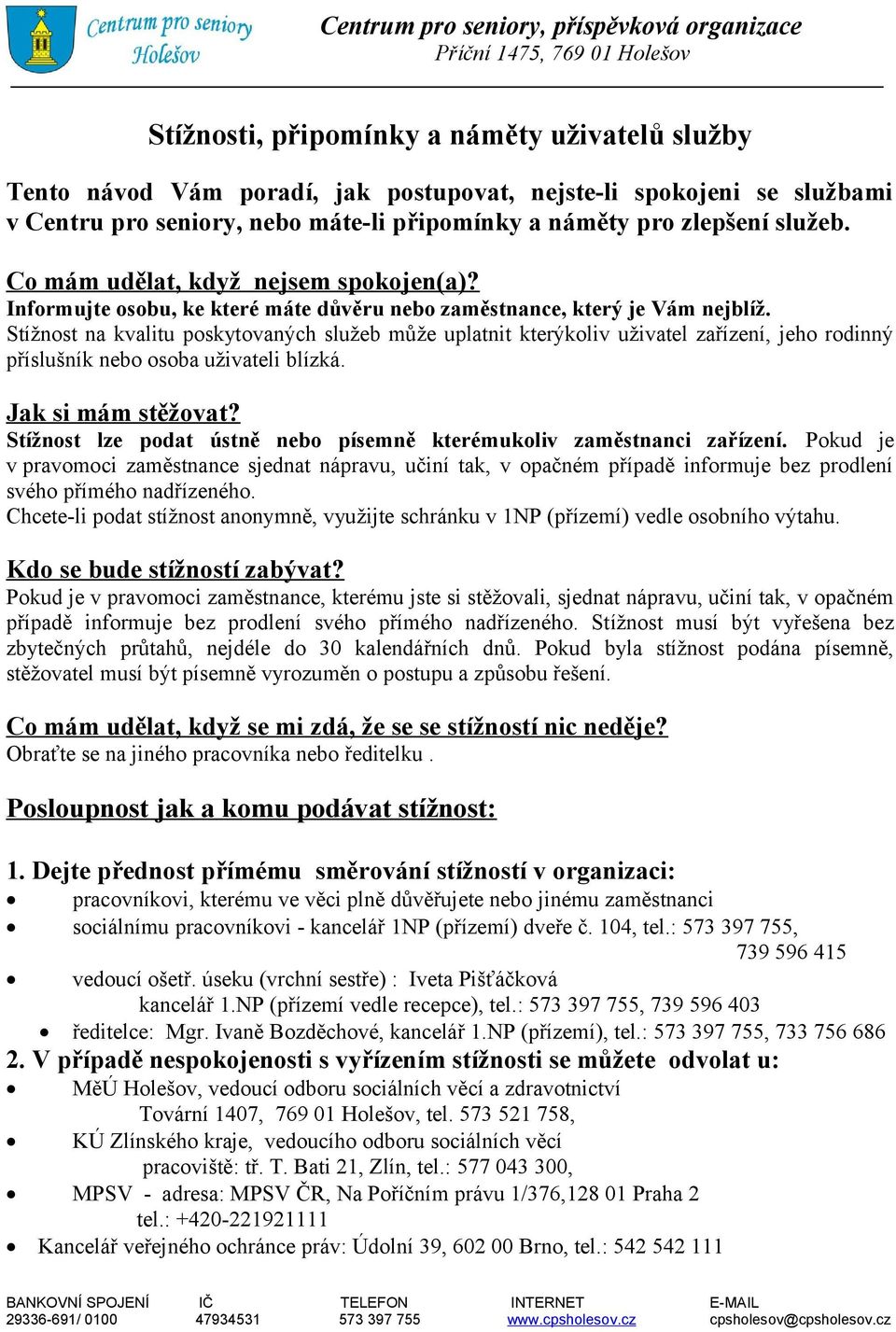 Stížnost na kvalitu poskytovaných služeb může uplatnit kterýkoliv uživatel zařízení, jeho rodinný příslušník nebo osoba uživateli blízká. Jak si mám stěžovat?