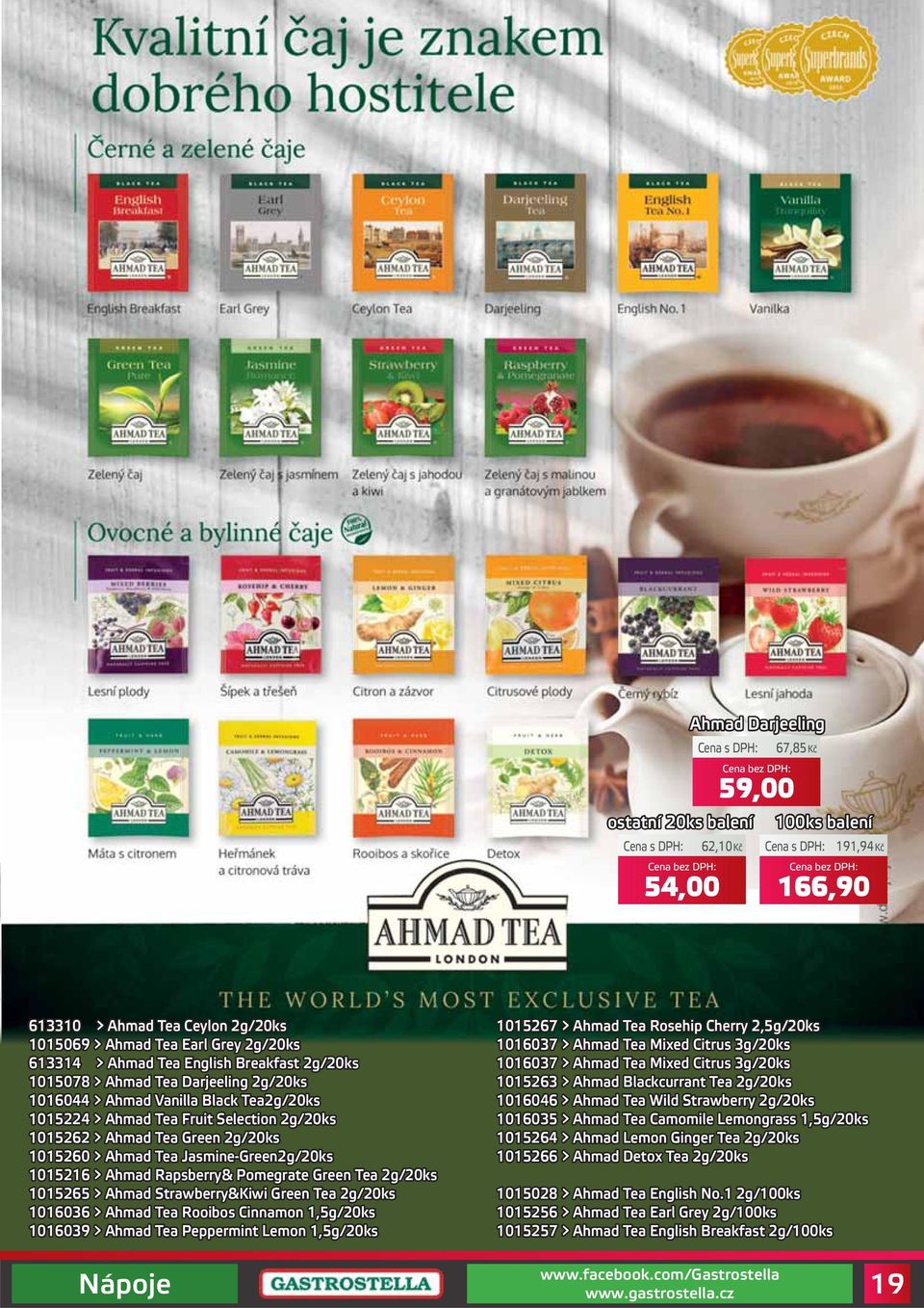 Jasmine-Green2g/20ks 1015216 > Ahmad Rapsberry& Pomegrate Green Tea 2g/20ks 1015265 > Ahmad Strawberry&Kiwi Green Tea 2g/20ks 1016036 > Ahmad Tea Rooibos Cinnamon 1,5g/20ks 1016039 > Ahmad Tea