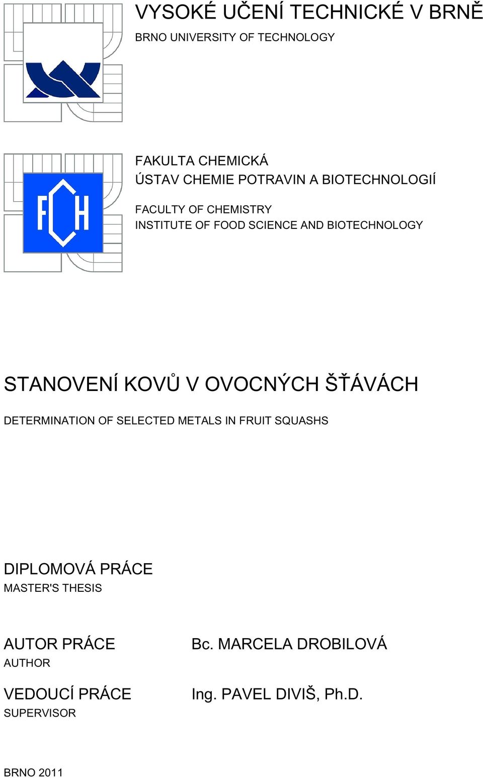 OVOCNÝCH ŠŤÁVÁCH DETERMINATION OF SELECTED METALS IN FRUIT SQUASHS DIPLOMOVÁ PRÁCE MASTER'S THESIS