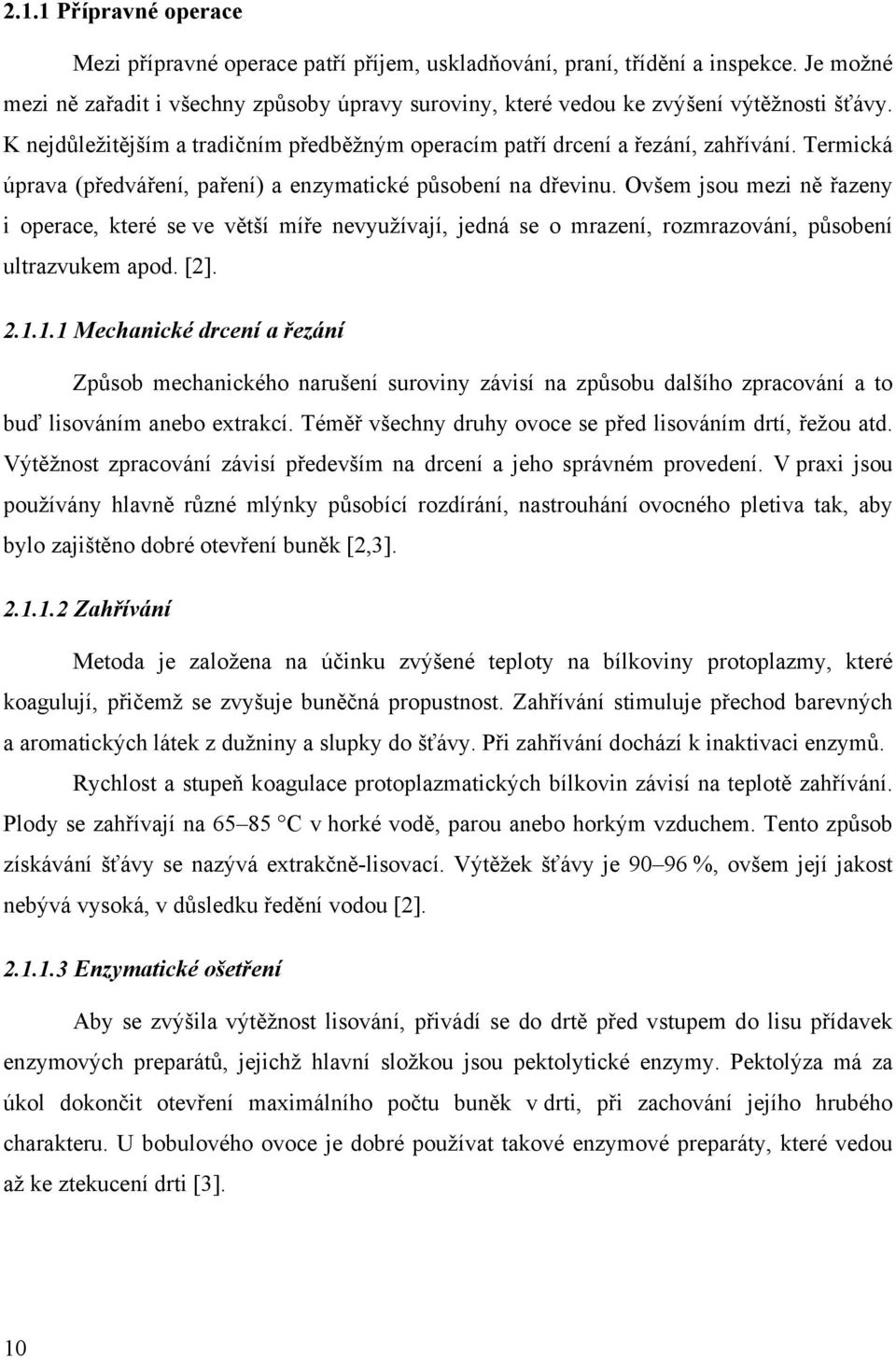 Termická úprava (předváření, paření) a enzymatické působení na dřevinu.