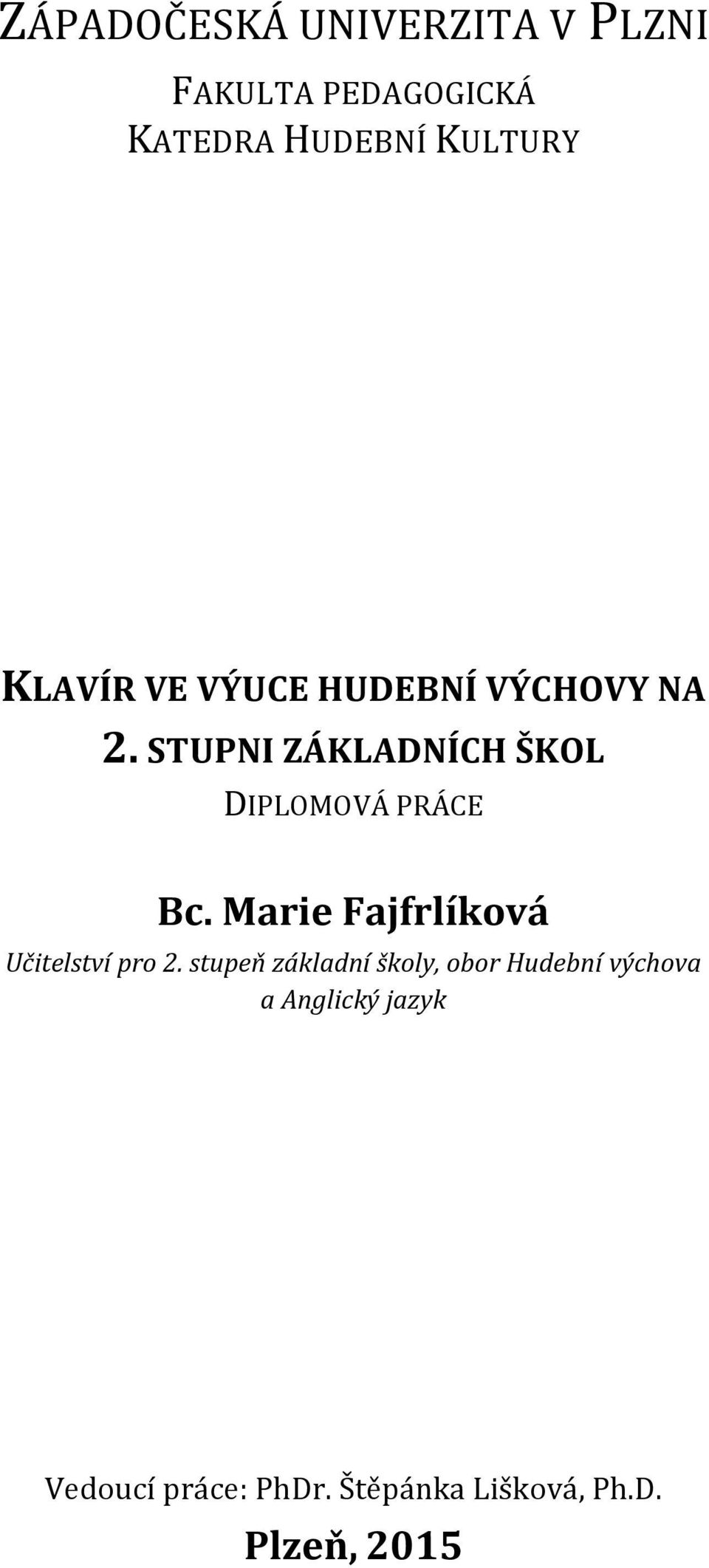 STUPNI ZÁKLADNÍCH ŠKOL DIPLOMOVÁ PRÁCE Bc. Marie Fajfrlíková Učitelství pro 2.
