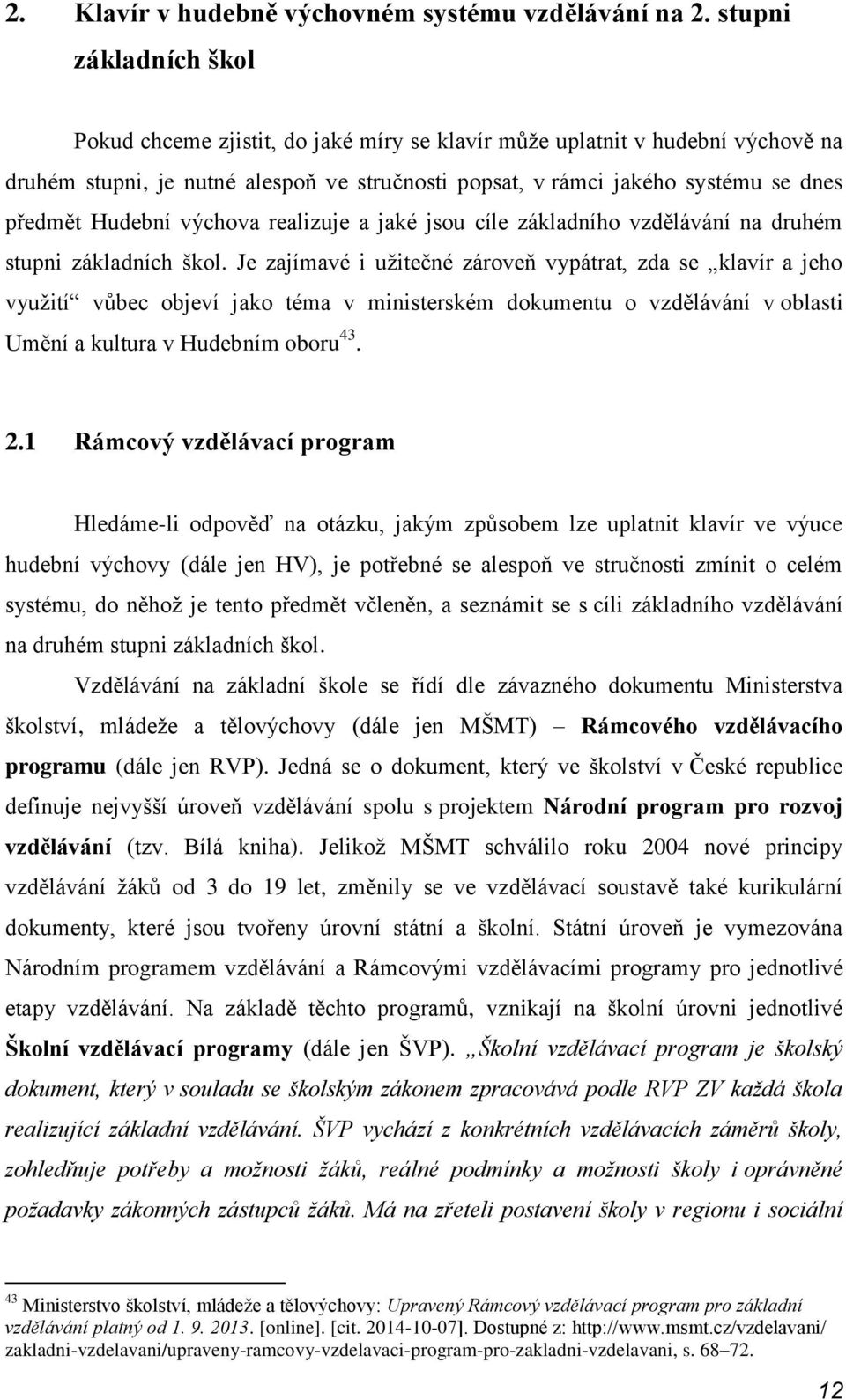 Hudební výchova realizuje a jaké jsou cíle základního vzdělávání na druhém stupni základních škol.