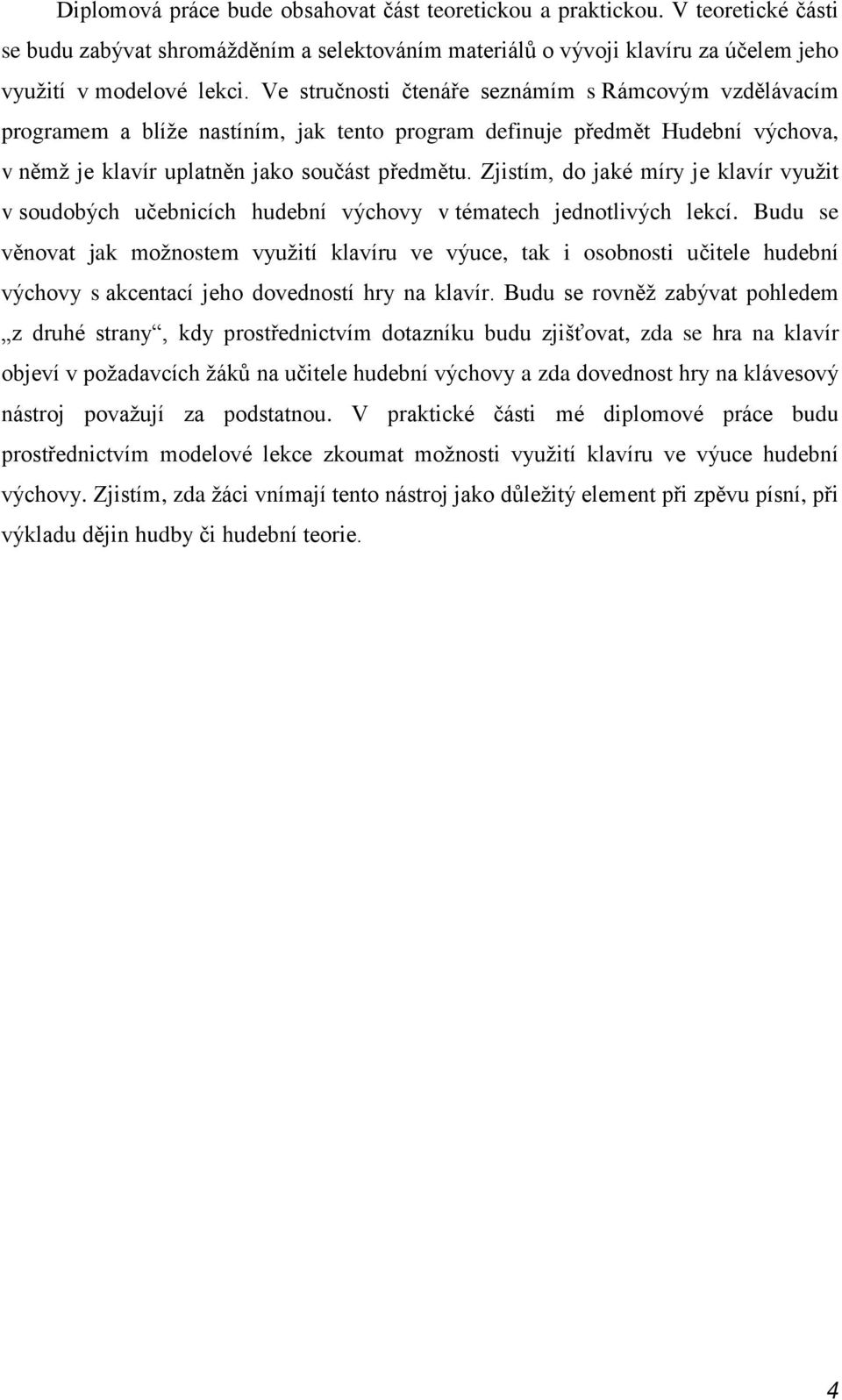 Zjistím, do jaké míry je klavír vyuţit v soudobých učebnicích hudební výchovy v tématech jednotlivých lekcí.