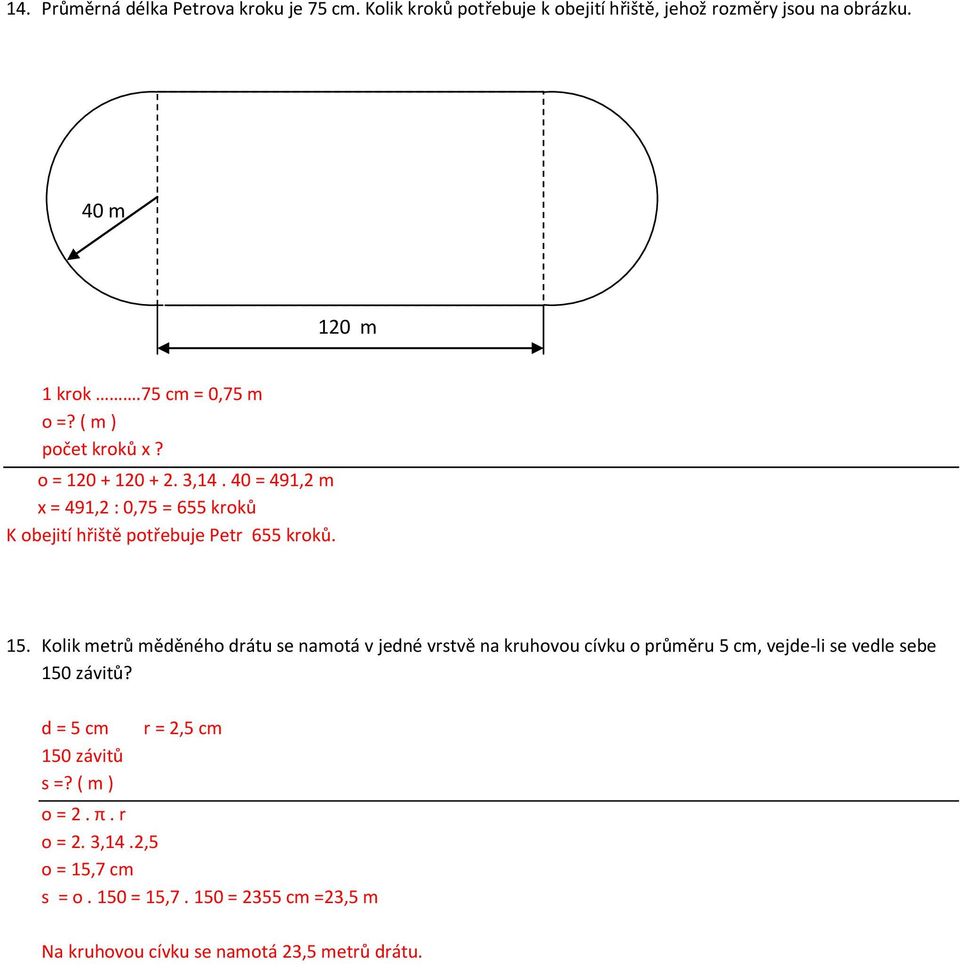 40 = 491,2 m x = 491,2 : 0,75 = 655 kroků K obejití hřiště potřebuje Petr 655 kroků. 15.