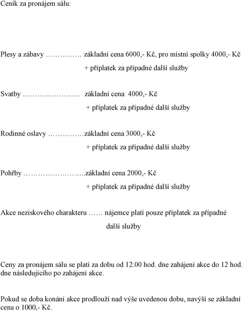 .základní cena 2000,- Kč Akce neziskového charakteru nájemce platí pouze příplatek za případné další služby Ceny za