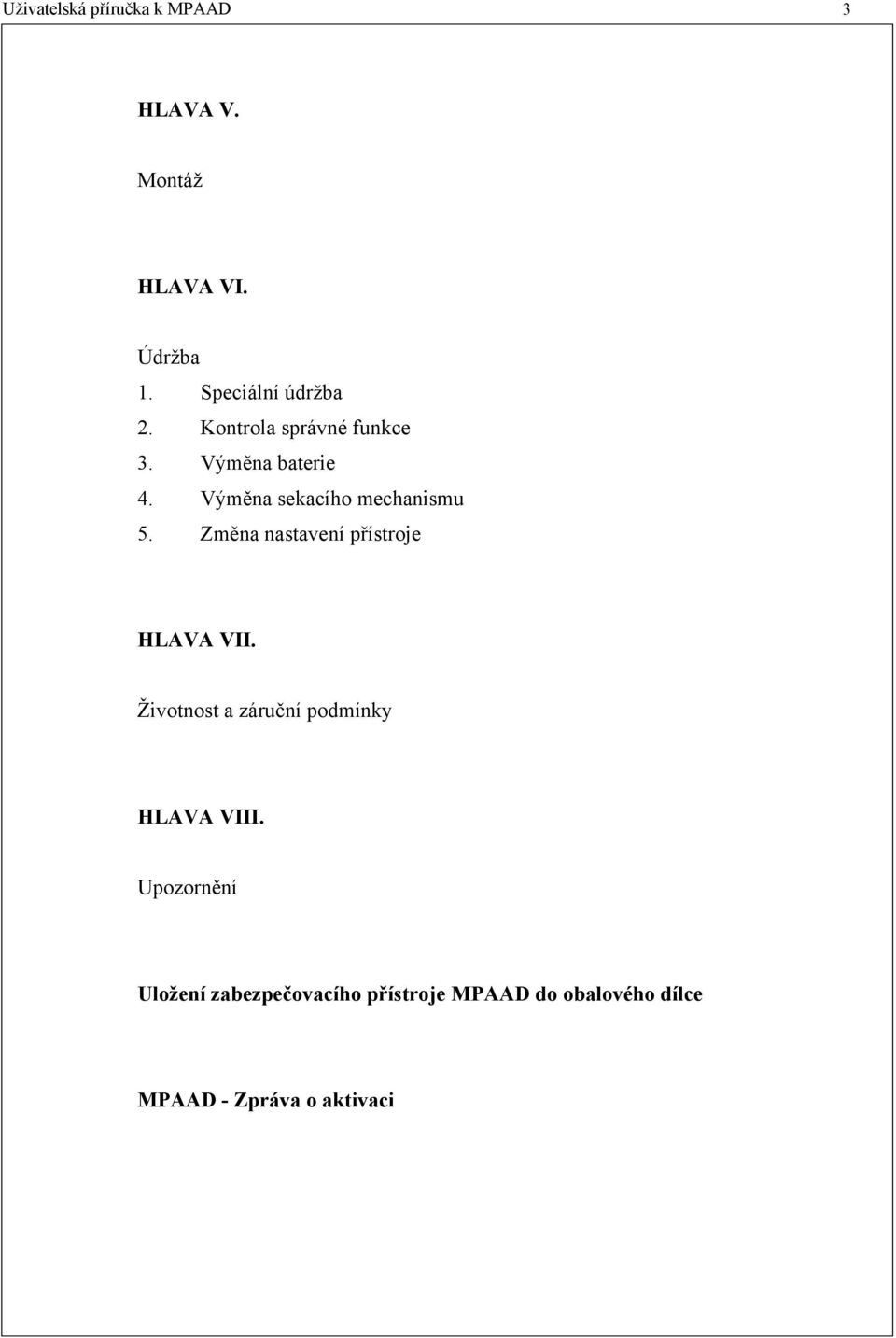 Výměna sekacího mechanismu 5. Změna nastavení přístroje HLAVA VII.