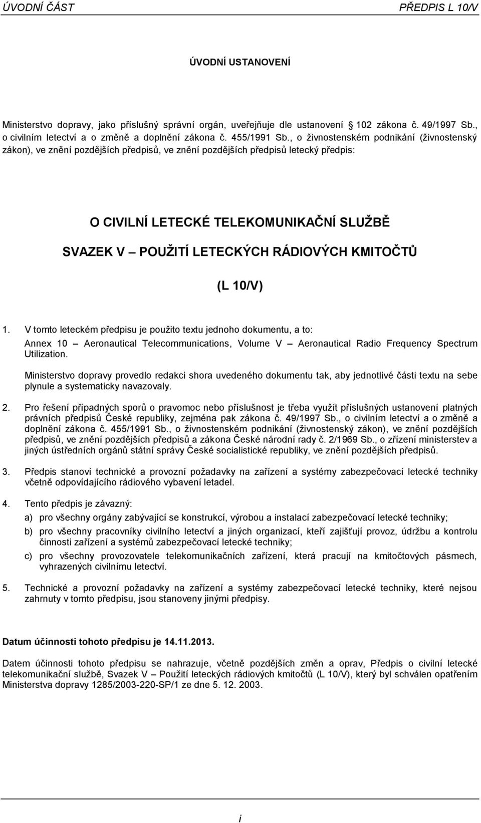 , o živnostenském podnikání (živnostenský zákon), ve znění pozdějších předpisů, ve znění pozdějších předpisů letecký předpis: O CIVILNÍ LETECKÉ TELEKOMUNIKAČNÍ SLUŽBĚ SVAZEK V POUŽITÍ LETECKÝCH