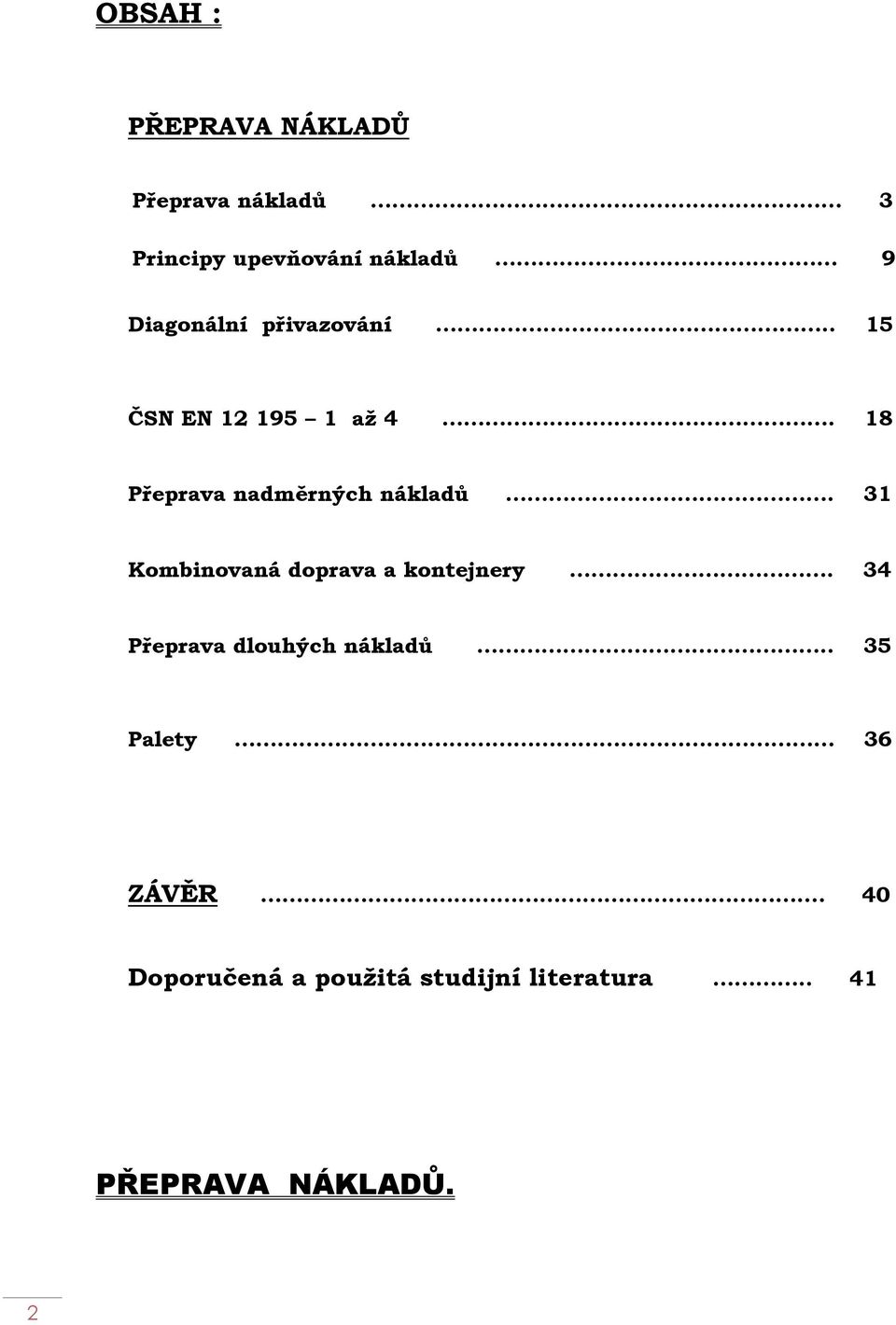 . 15 ČSN EN 12 195 1 až 4. 18 Přeprava nadměrných nákladů.