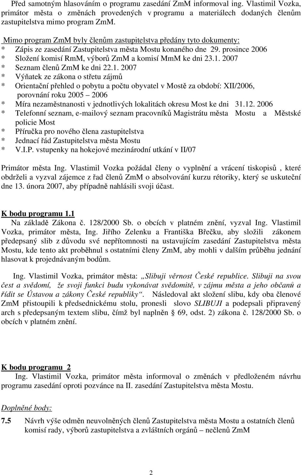 prosince 2006 * Složení komisí RmM, výborů ZmM a komisí MmM ke dni 23.1.