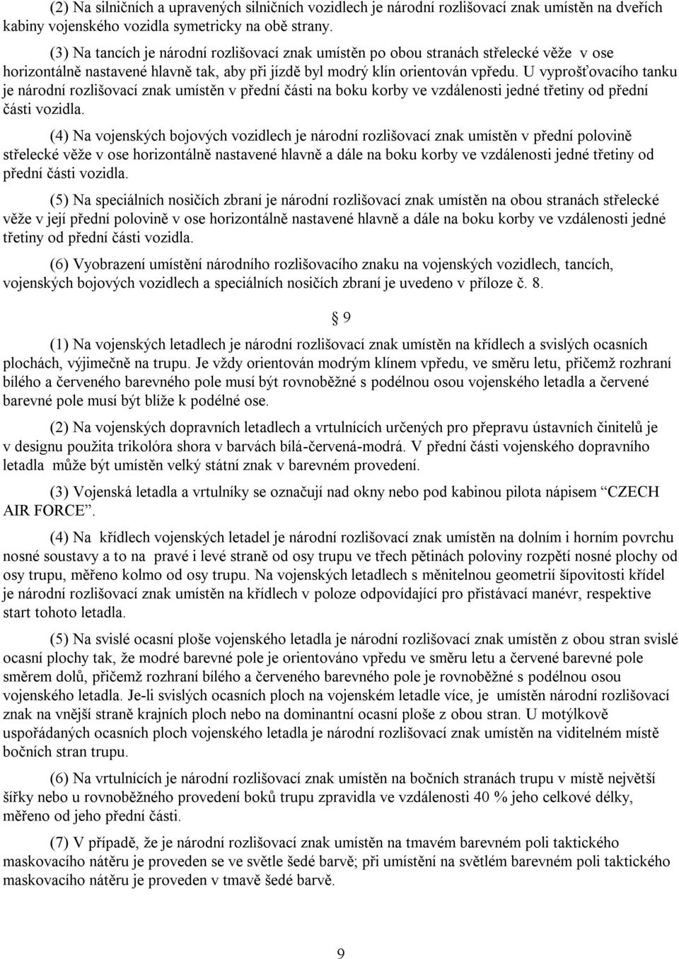 U vyprošťovacího tanku je národní rozlišovací znak umístěn v přední části na boku korby ve vzdálenosti jedné třetiny od přední části vozidla.