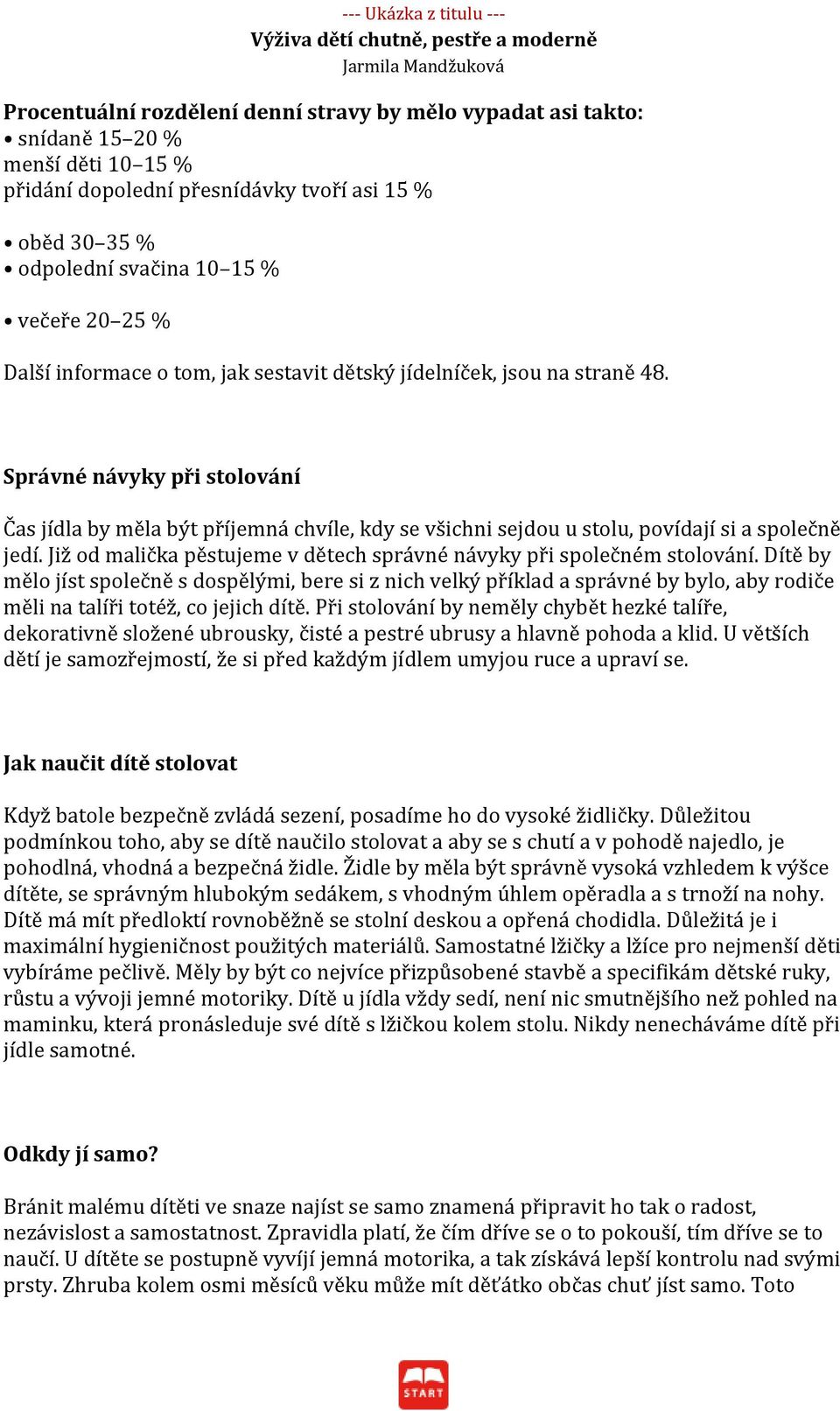 Správné návyky při stolování Čas jídla by měla být příjemná chvíle, kdy se všichni sejdou u stolu, povídají si a společně jedí.