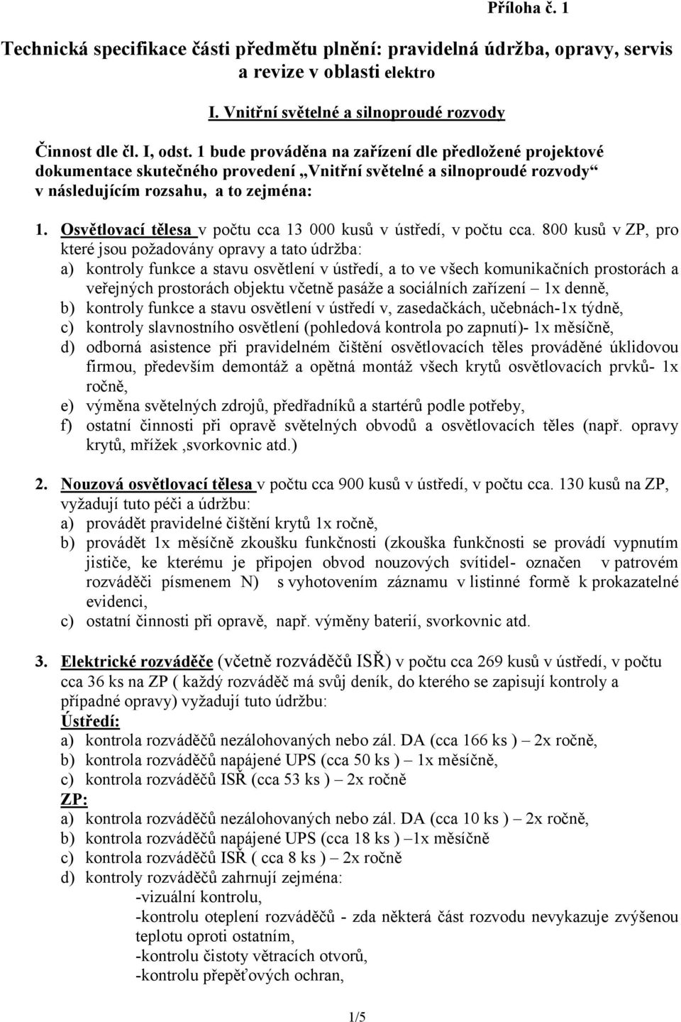 Osvětlovací tělesa v počtu cca 13 000 kusů v ústředí, v počtu cca.