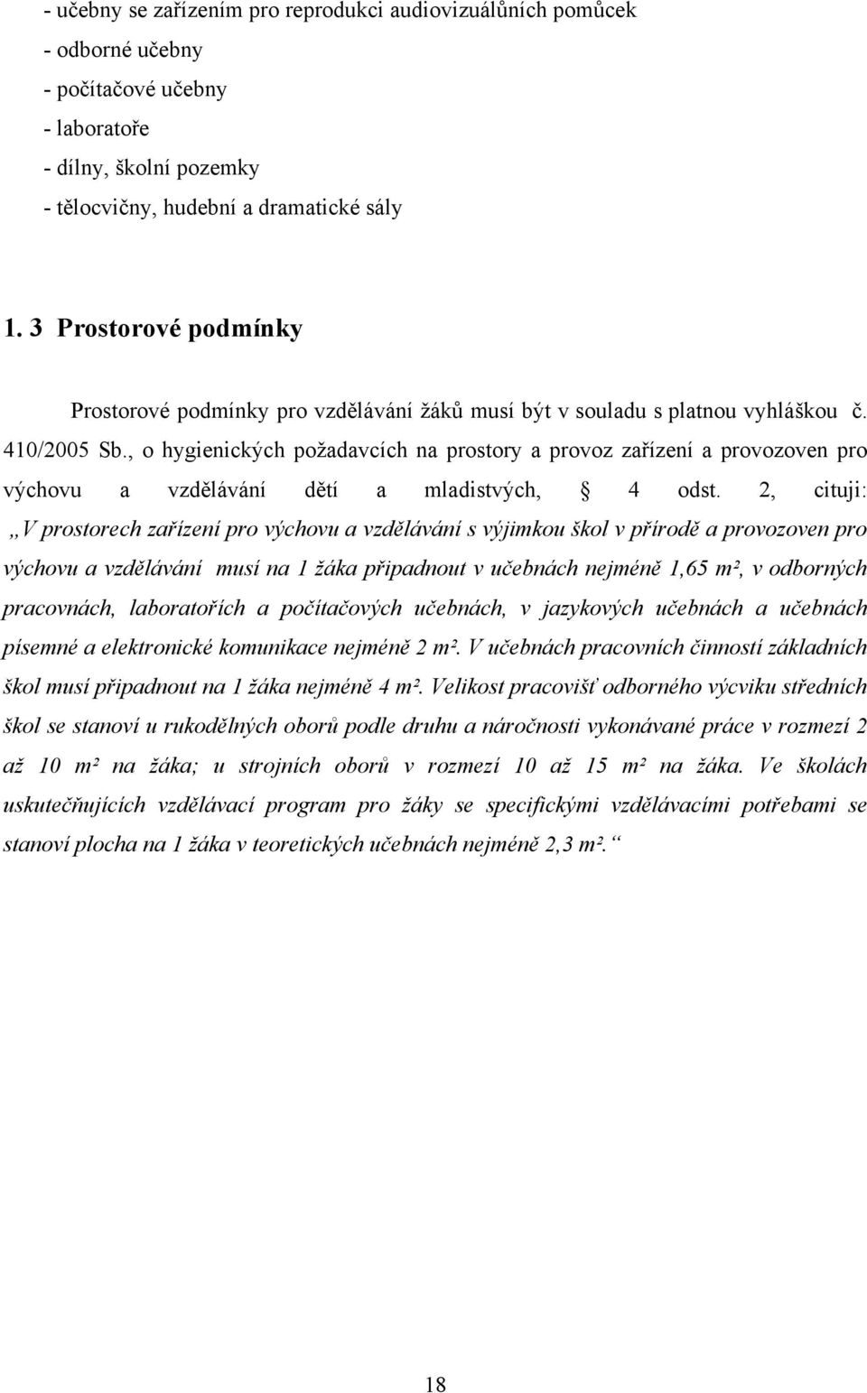 , o hygienických poţadavcích na prostory a provoz zařízení a provozoven pro výchovu a vzdělávání dětí a mladistvých, 4 odst.