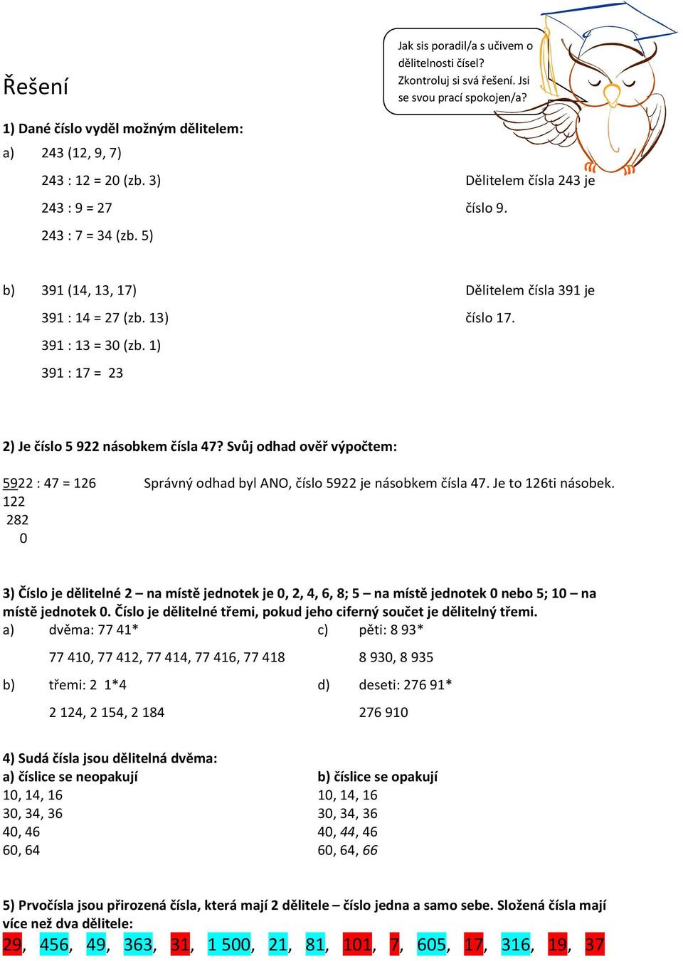 2) Je číslo 5 922 násobkem čísla 47? Svůj odhad ověř výpočtem: 5922 : 47 = 126 Správný odhad byl ANO, číslo 5922 je násobkem čísla 47. Je to 126ti násobek.