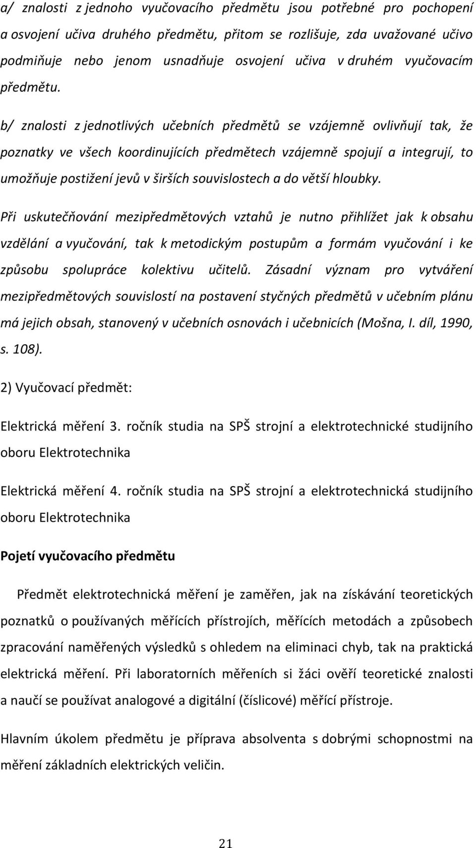 b/ znalosti z jednotlivých učebních předmětů se vzájemně ovlivňují tak, že poznatky ve všech koordinujících předmětech vzájemně spojují a integrují, to umožňuje postižení jevů v širších souvislostech