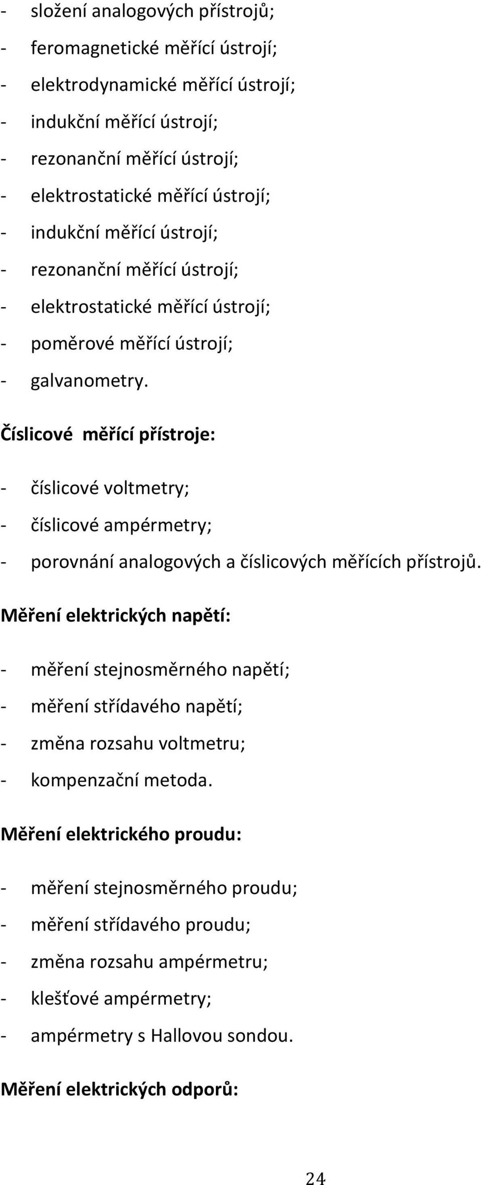 Číslicové měřící přístroje: - číslicové voltmetry; - číslicové ampérmetry; - porovnání analogových a číslicových měřících přístrojů.