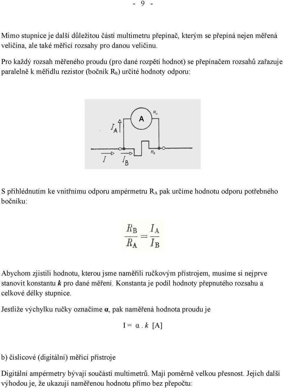 RA pak určíme hodnotu odporu potřebného bočníku: Abychom zjistili hodnotu, kterou jsme naměřili ručkovým přístrojem, musíme si nejprve stanovit konstantu k pro dané měření.