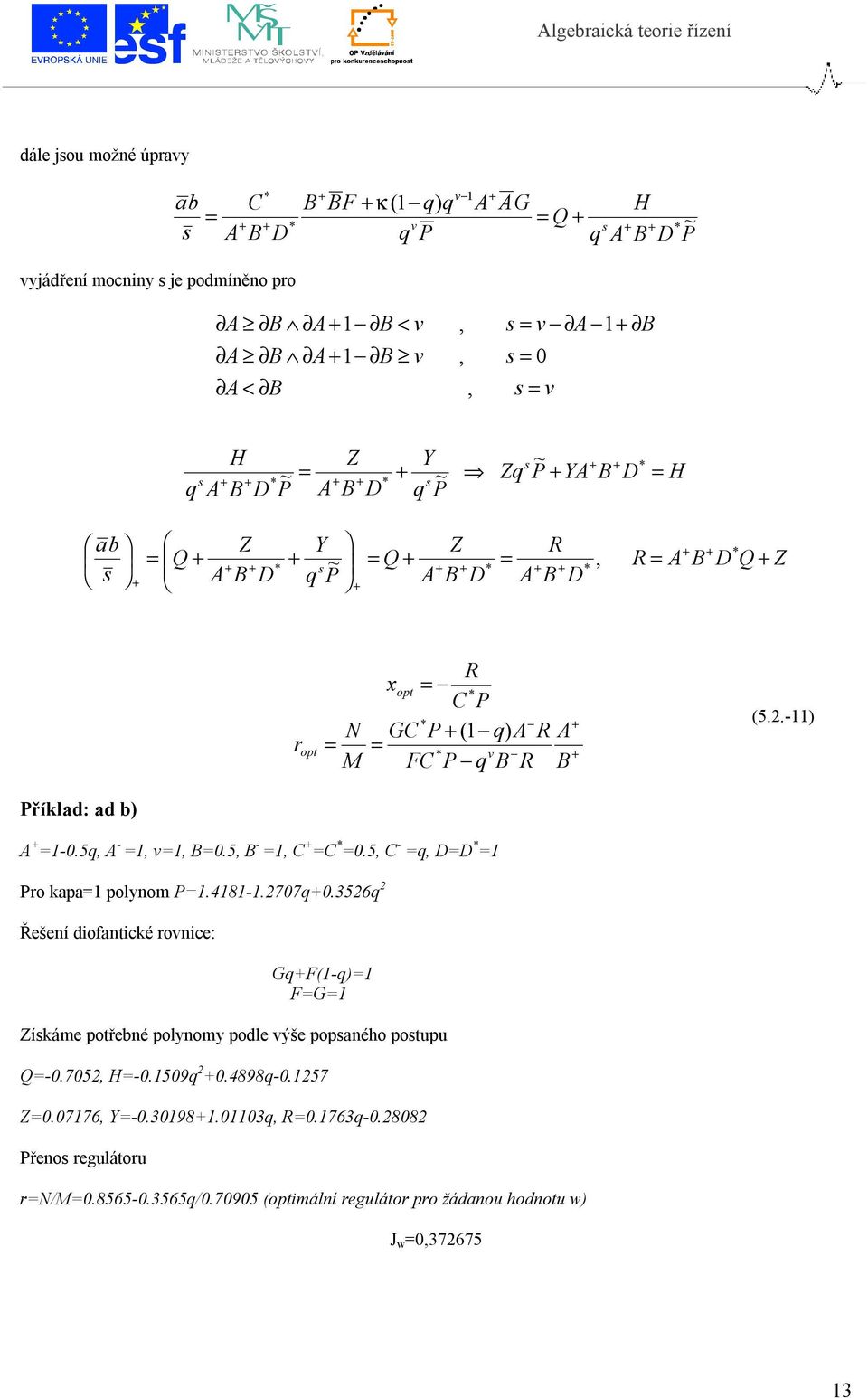 356 Řešení diofantické onice: (- Zíkáme potřebné polynomy podle ýše popaného potp Q-.75 H-.59.4898-.