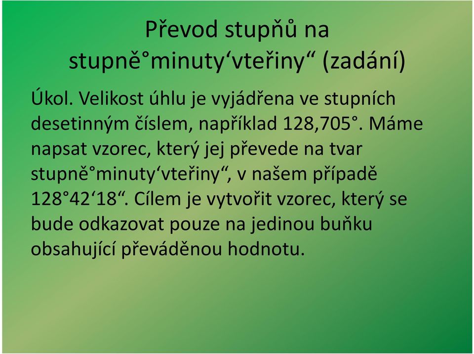 Máme napsat vzorec, který jej převede na tvar stupně minuty vteřiny, v našem