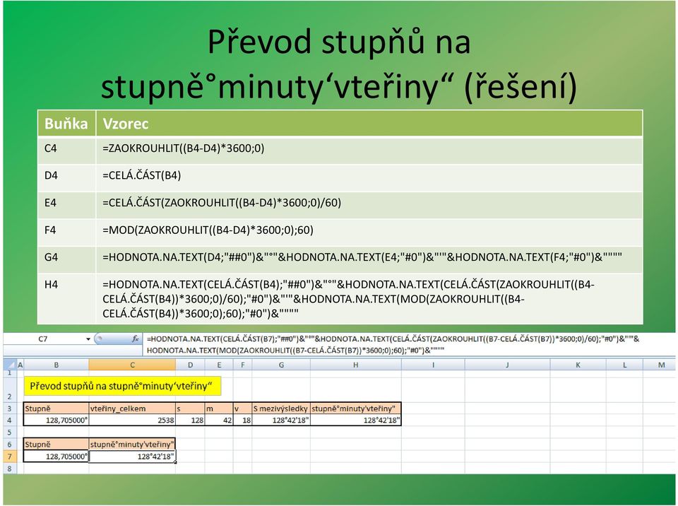 TEXT(D4;"##0")&" "&HODNOTA.NA.TEXT(E4;"#0")&"'"&HODNOTA.NA.TEXT(F4;"#0")&"""" =HODNOTA.NA.TEXT(CELÁ.