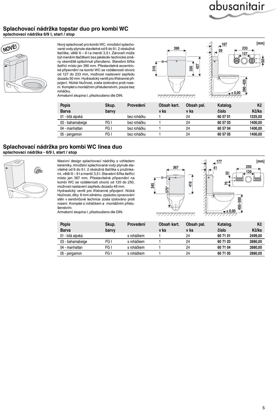 Pøestavitelné excentrické pøipevnìní na kombi WC se vzdáleností otvorù od 127 do 233 mm, možnost nastavení zepøedu dozadu 50 mm. Hydraulický ventil pro tøístranné pøipojení.