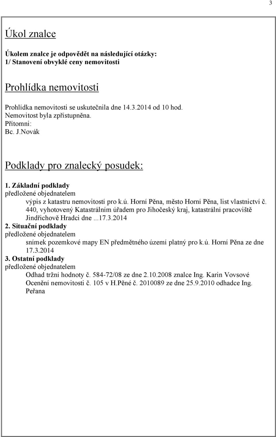 Horní Pěna, město Horní Pěna, list vlastnictví č. 440, vyhotovený Katastrálním úřadem pro Jihočeský kraj, katastrální pracoviště Jindřichově Hradci dne...17.3.2014 2.